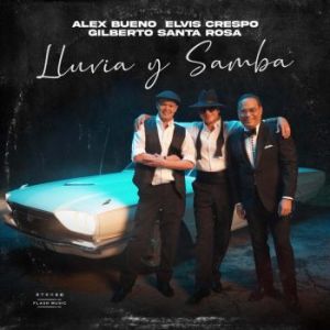 Elvis Crespo Ft Gilberto Santa Rosa, Alex Bueno – Lluvia y Samba